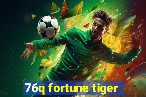 76q fortune tiger